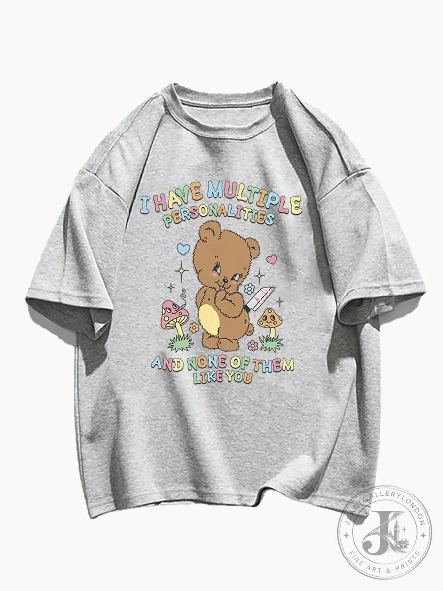 Cute Bear I Have Multiple Personalities And None Of Them Like You T-Shirt
